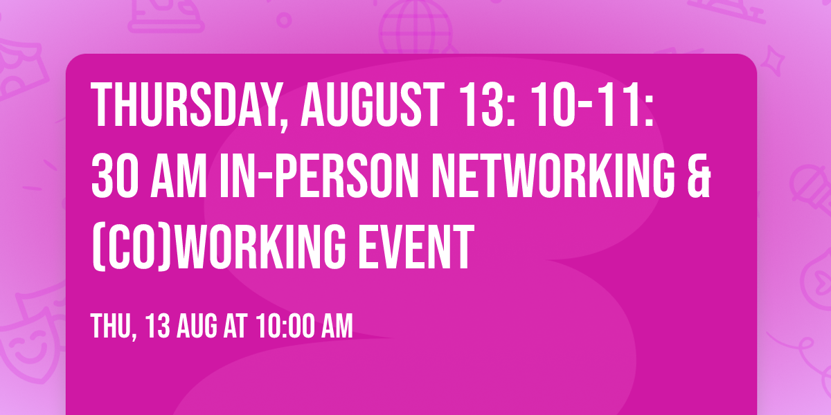 Thursday, August 13: 10-11:30 AM In-Person Networking & (co)working Event