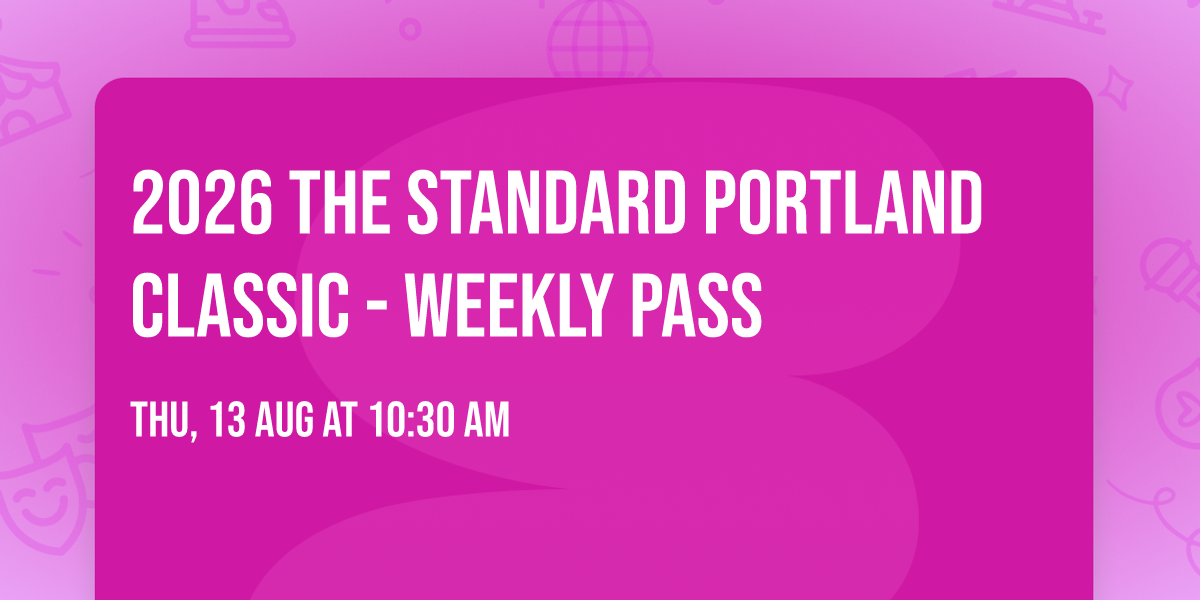2026 The Standard Portland Classic - Weekly Pass