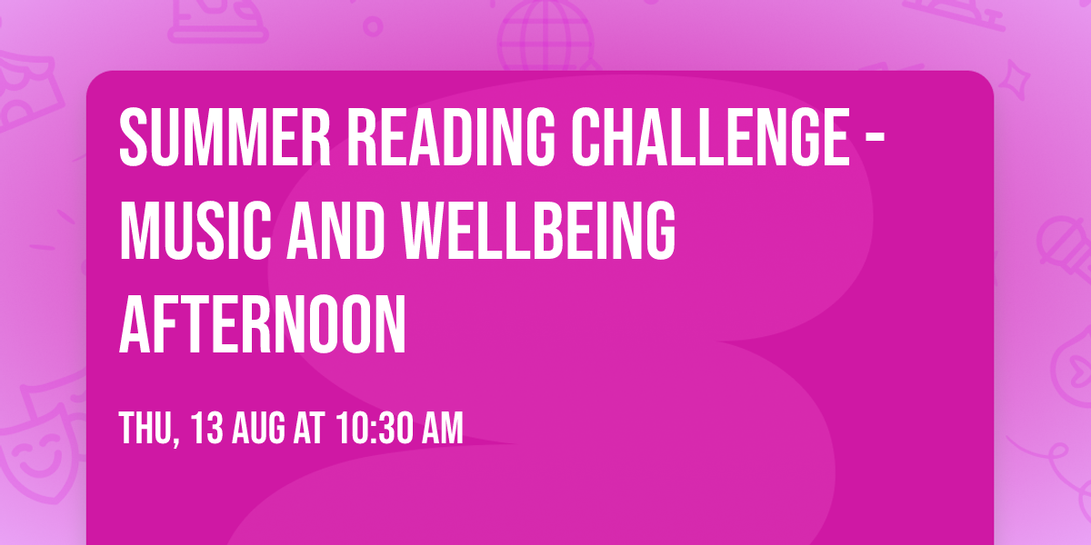 Summer Reading Challenge - Music and Wellbeing Afternoon