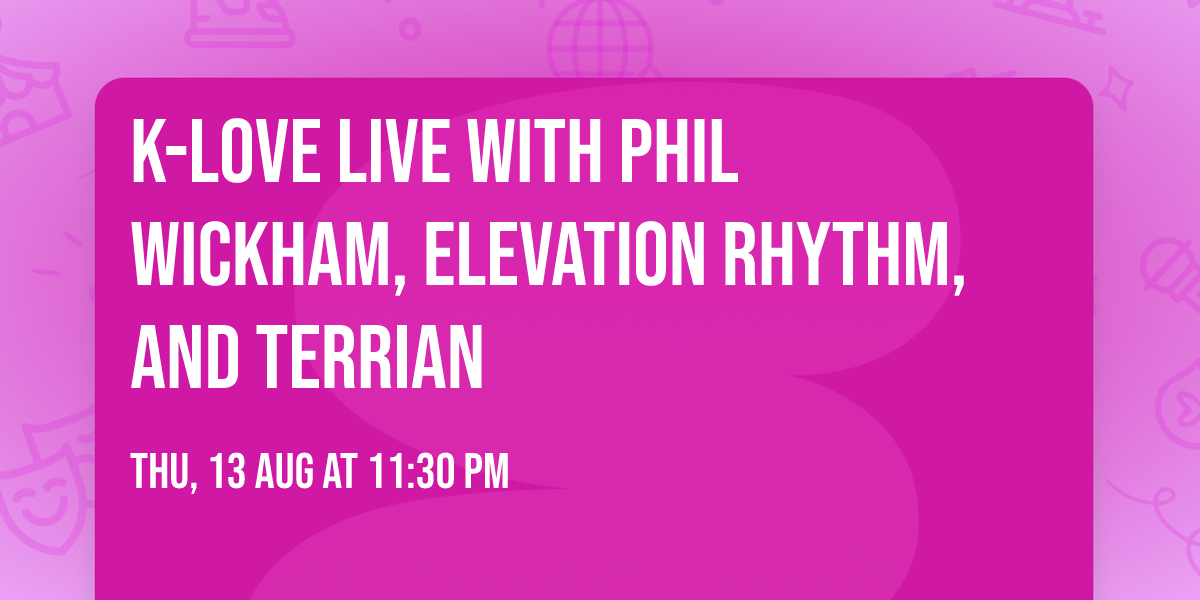 K-Love Live with Phil Wickham, Elevation Rhythm, and Terrian