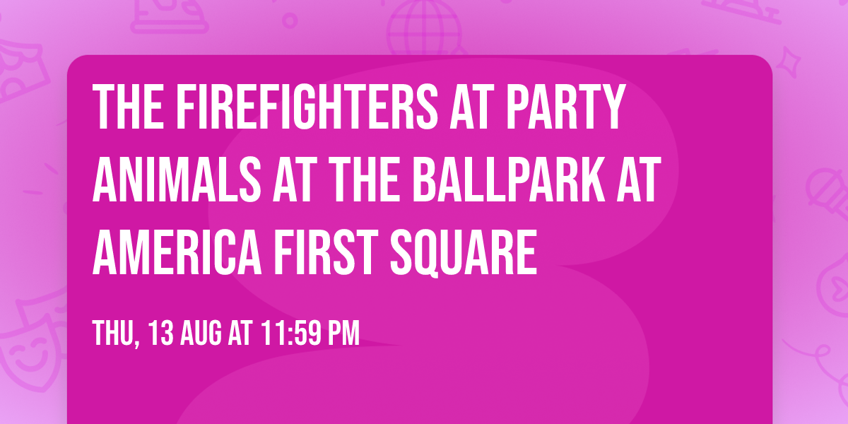 The Firefighters at Party Animals at The Ballpark at America First Square