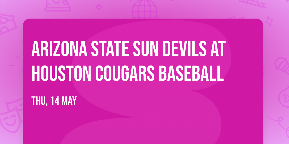 Arizona State Sun Devils at Houston Cougars Baseball