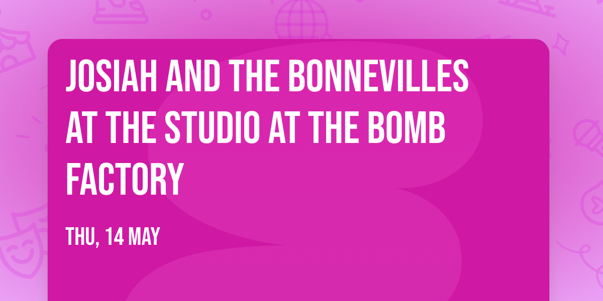 Josiah and the Bonnevilles at The Studio at The Bomb Factory