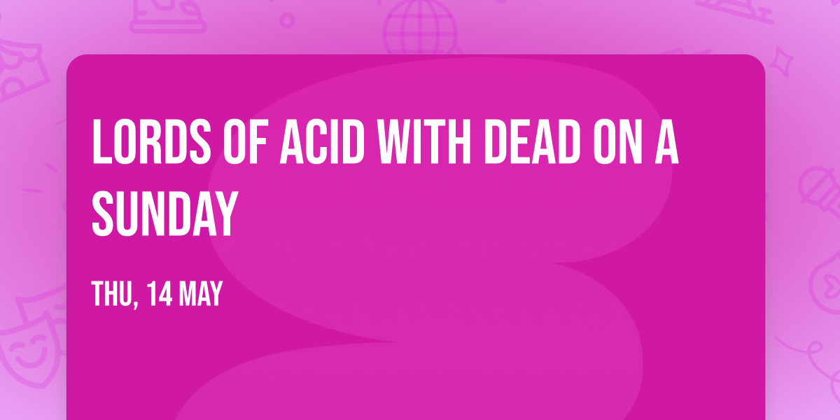 Lords Of Acid with Dead on a Sunday