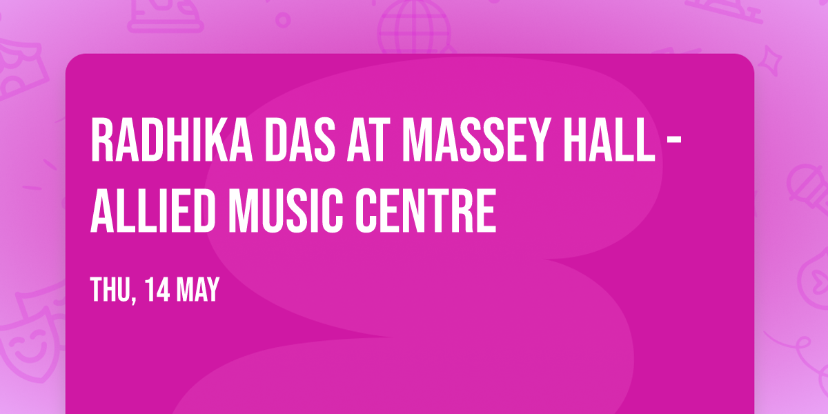 Radhika Das at Massey Hall - Allied Music Centre