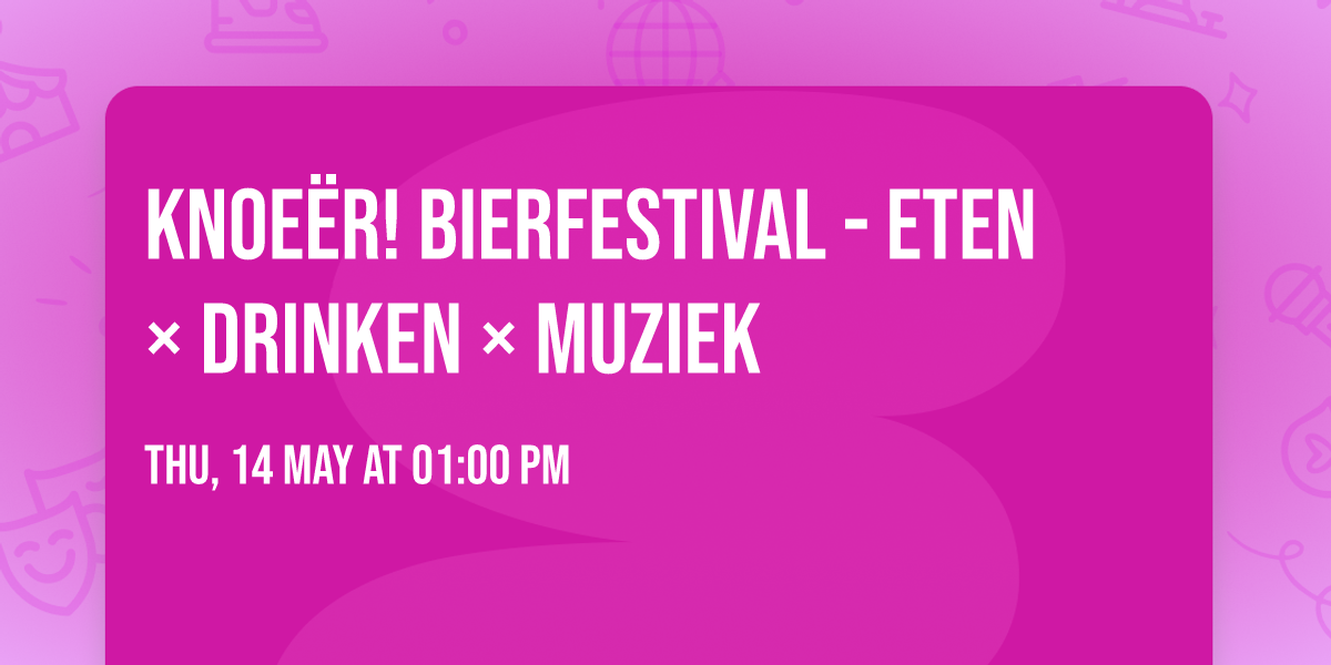 Knoe\u00ebr! Bierfestival - Eten \u00d7 Drinken \u00d7 Muziek