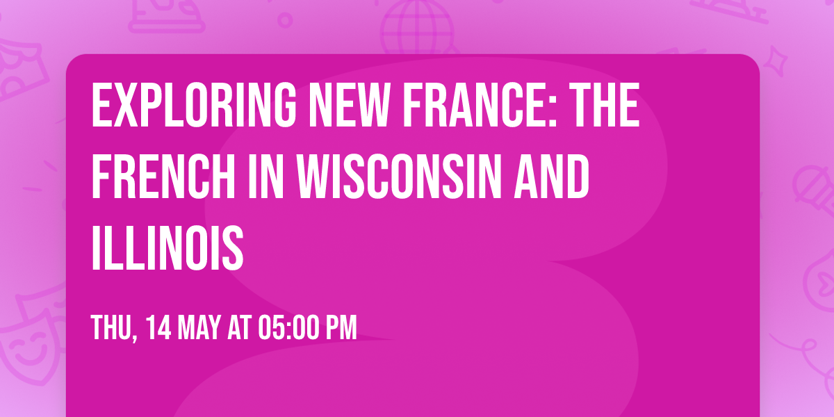 Exploring New France: The French in Wisconsin and Illinois