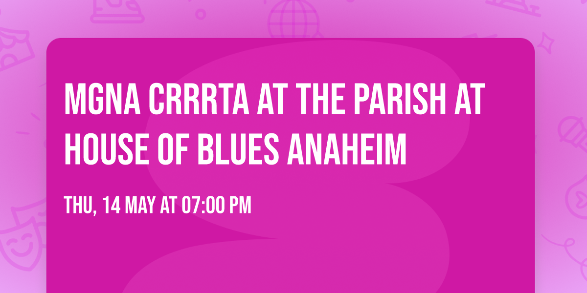 MGNA Crrrta at The Parish at House of Blues Anaheim