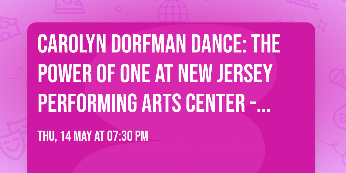 Carolyn Dorfman Dance: The Power of One at New Jersey Performing Arts Center - Victoria Theater