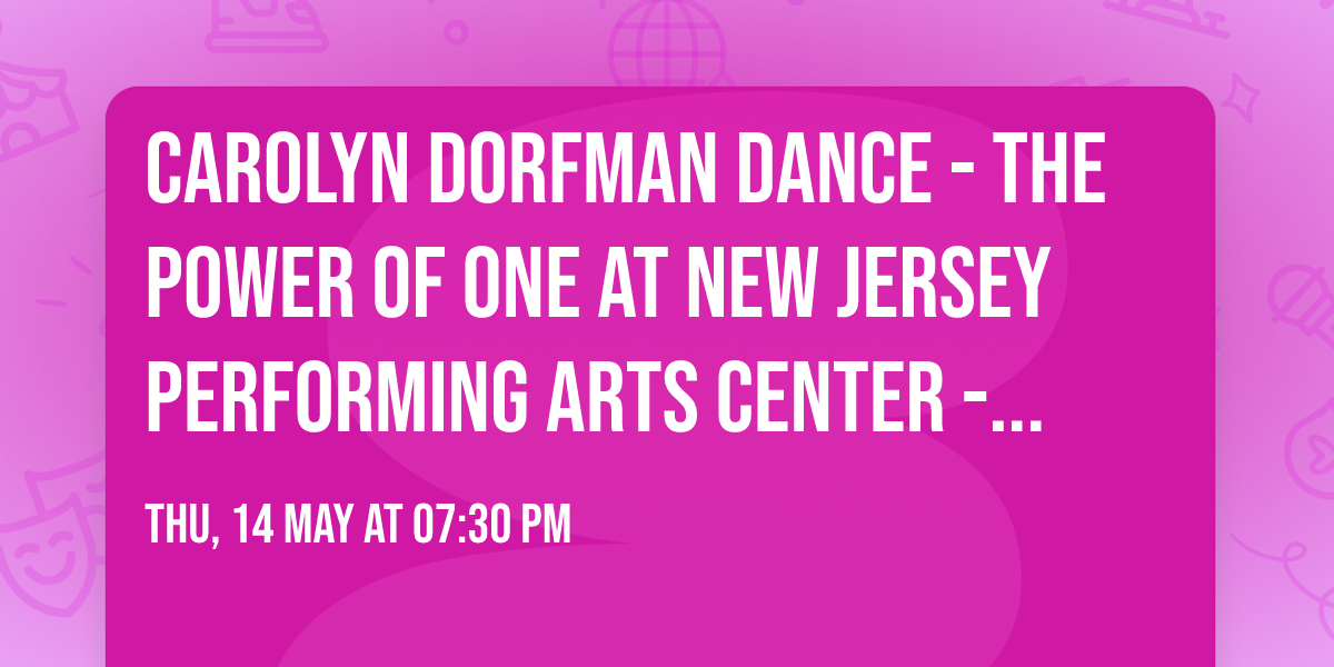 Carolyn Dorfman Dance - The Power of One at New Jersey Performing Arts Center - Victoria Theater