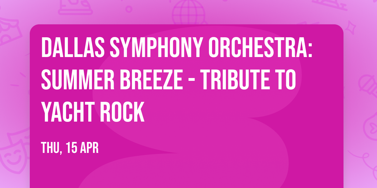 Dallas Symphony Orchestra: Summer Breeze - Tribute to Yacht Rock