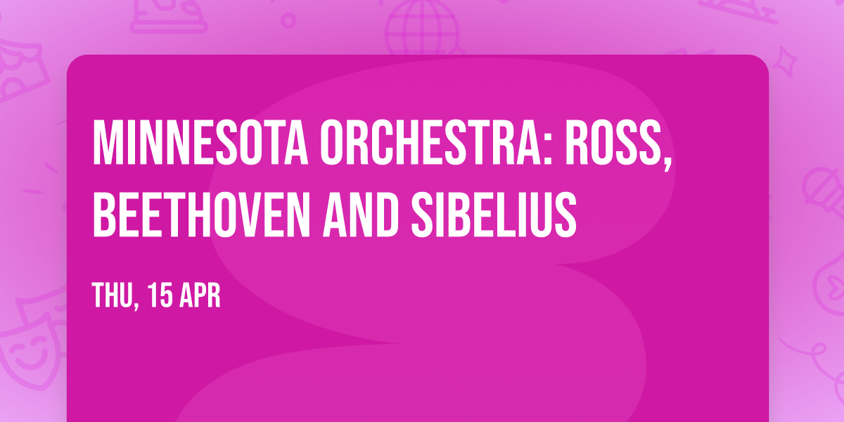Minnesota Orchestra: Ross, Beethoven and Sibelius