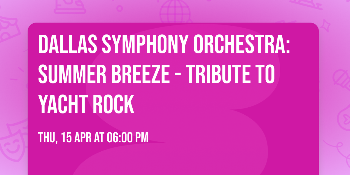 Dallas Symphony Orchestra: Summer Breeze - Tribute to Yacht Rock