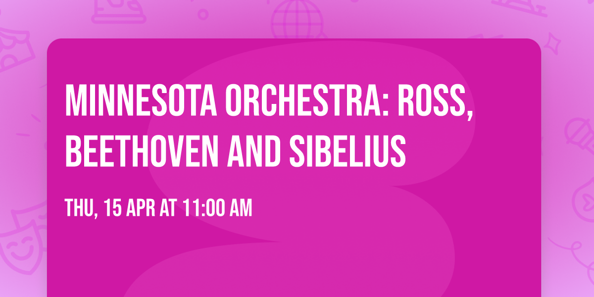 Minnesota Orchestra: Ross, Beethoven and Sibelius