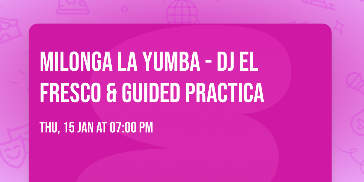 Milonga La Yumba - DJ EL FRESCO & Guided Practica