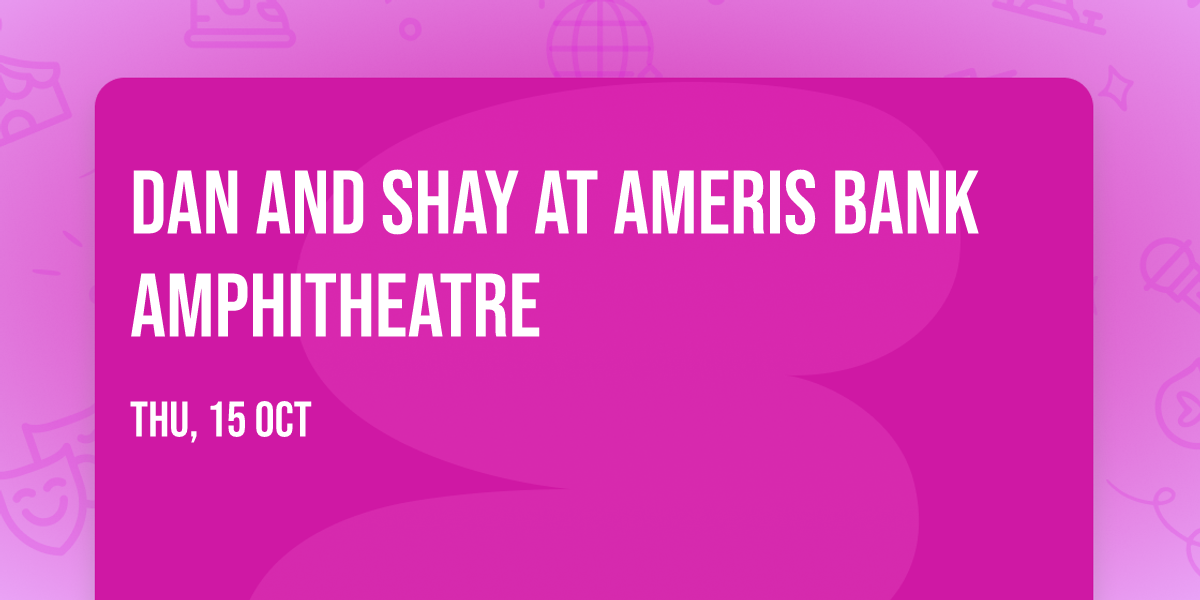 Dan and Shay at Ameris Bank Amphitheatre