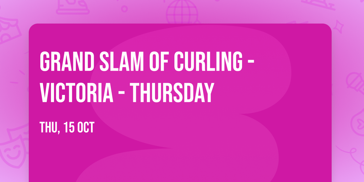 Grand Slam Of Curling - Victoria - Thursday