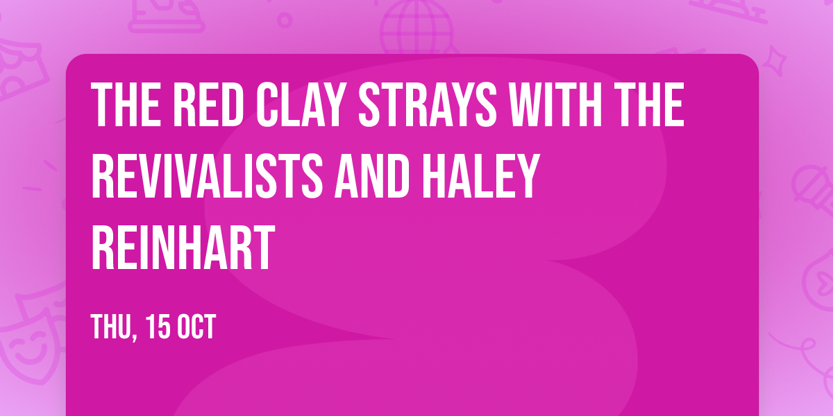The Red Clay Strays with The Revivalists and Haley Reinhart