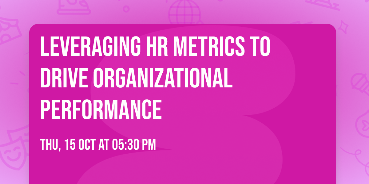 Leveraging HR Metrics to Drive Organizational Performance