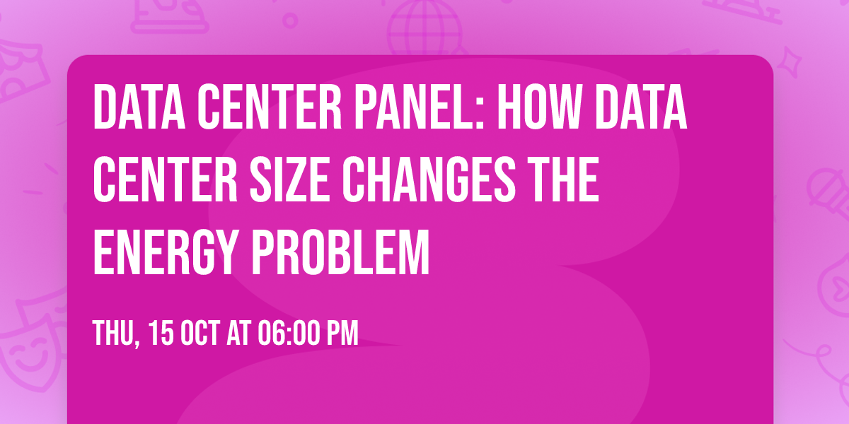 Data Center Panel: How Data Center Size Changes the Energy Problem