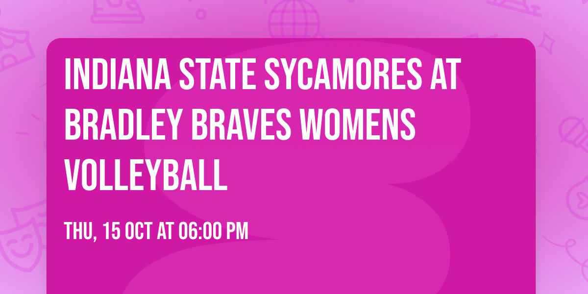 Indiana State Sycamores at Bradley Braves Womens Volleyball