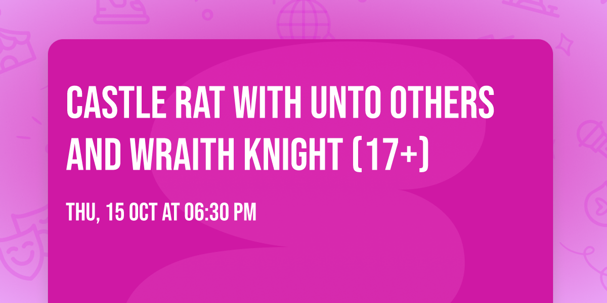 Castle Rat with Unto Others and Wraith Knight (17+)