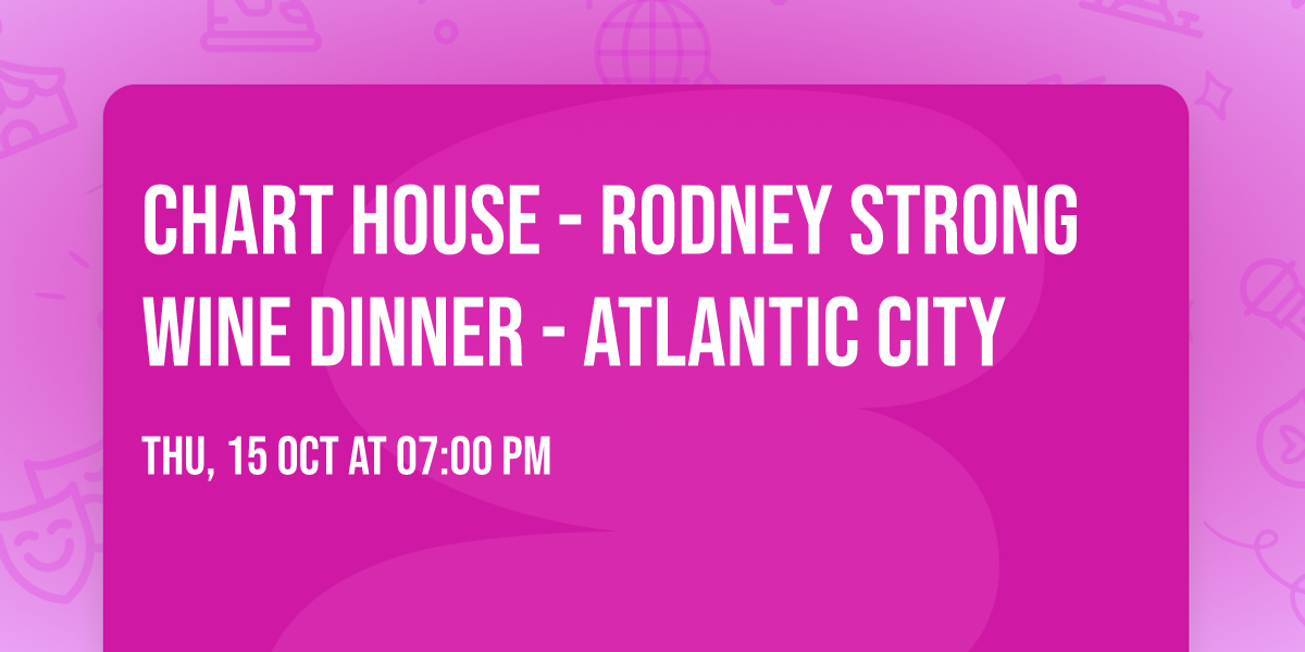 Chart House - Rodney Strong Wine Dinner - Atlantic City