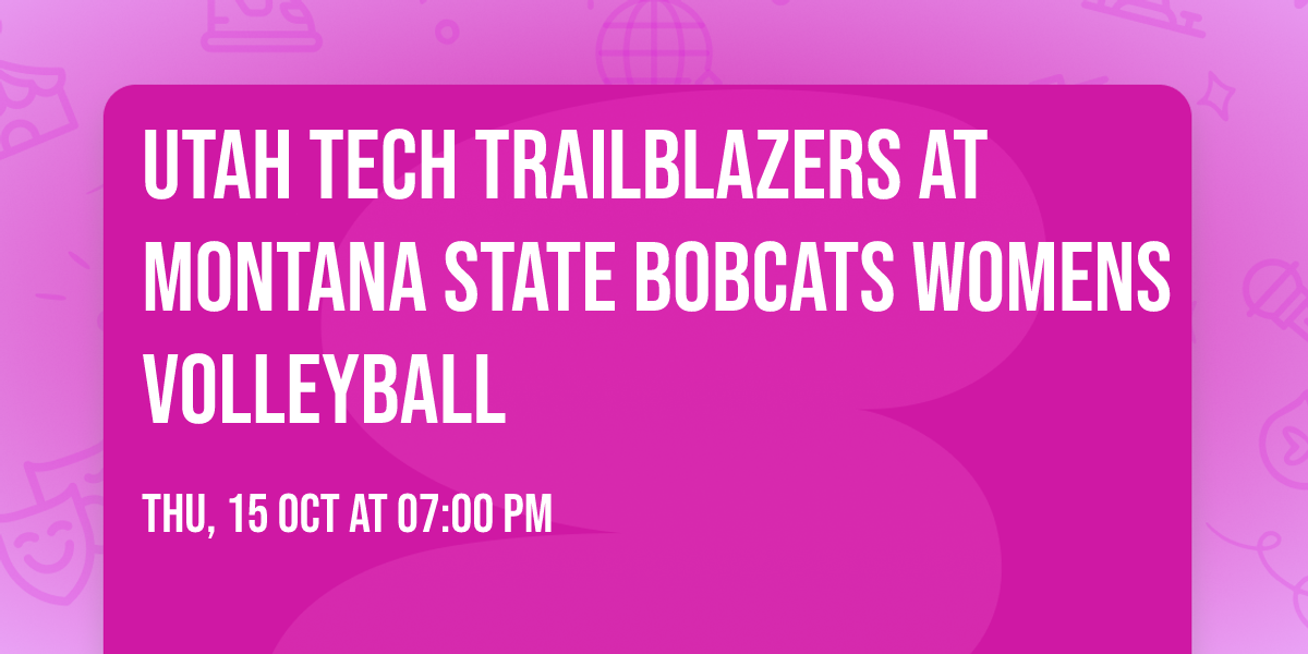 Utah Tech Trailblazers at Montana State Bobcats Womens Volleyball