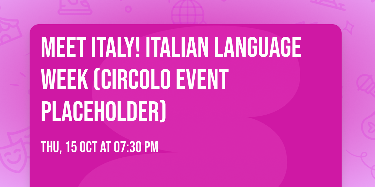 Meet Italy! Italian Language Week (Circolo Event Placeholder)