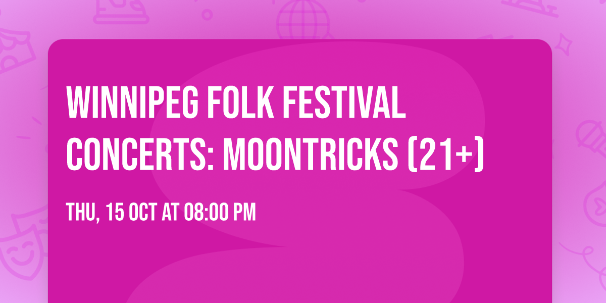 Winnipeg Folk Festival Concerts: Moontricks (21+)