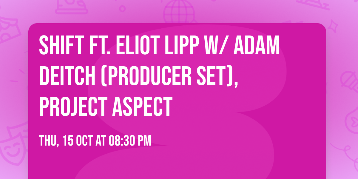 SHIFT Ft. Eliot Lipp w\/ Adam Deitch (Producer Set), Project Aspect