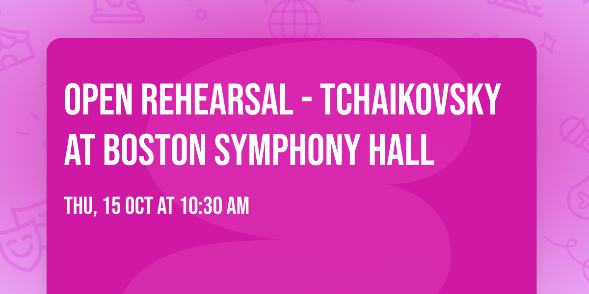 Open Rehearsal - Tchaikovsky at Boston Symphony Hall