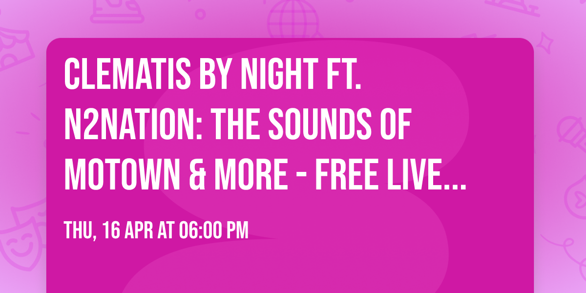 Clematis by Night Ft. N2Nation: The Sounds of Motown & More - FREE LIVE MUSIC! (Motown)