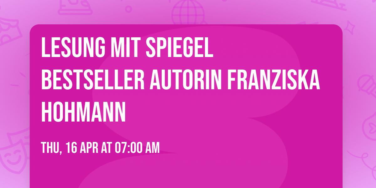 Lesung mit Spiegel Bestseller Autorin Franziska Hohmann