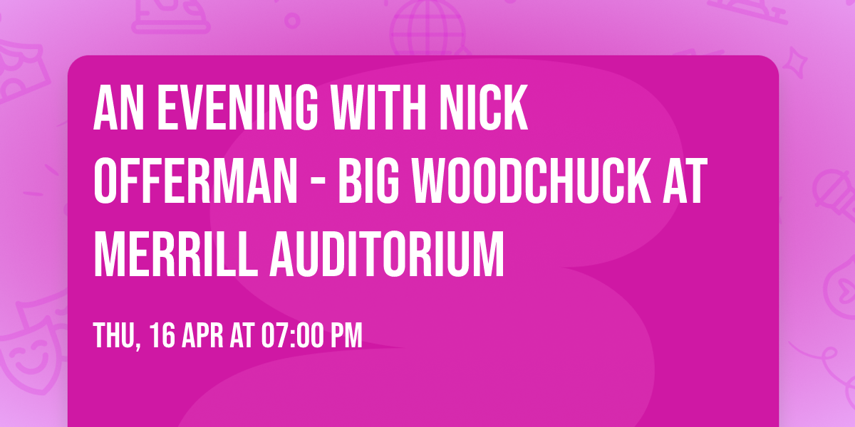 An Evening with Nick Offerman - Big Woodchuck at Merrill Auditorium