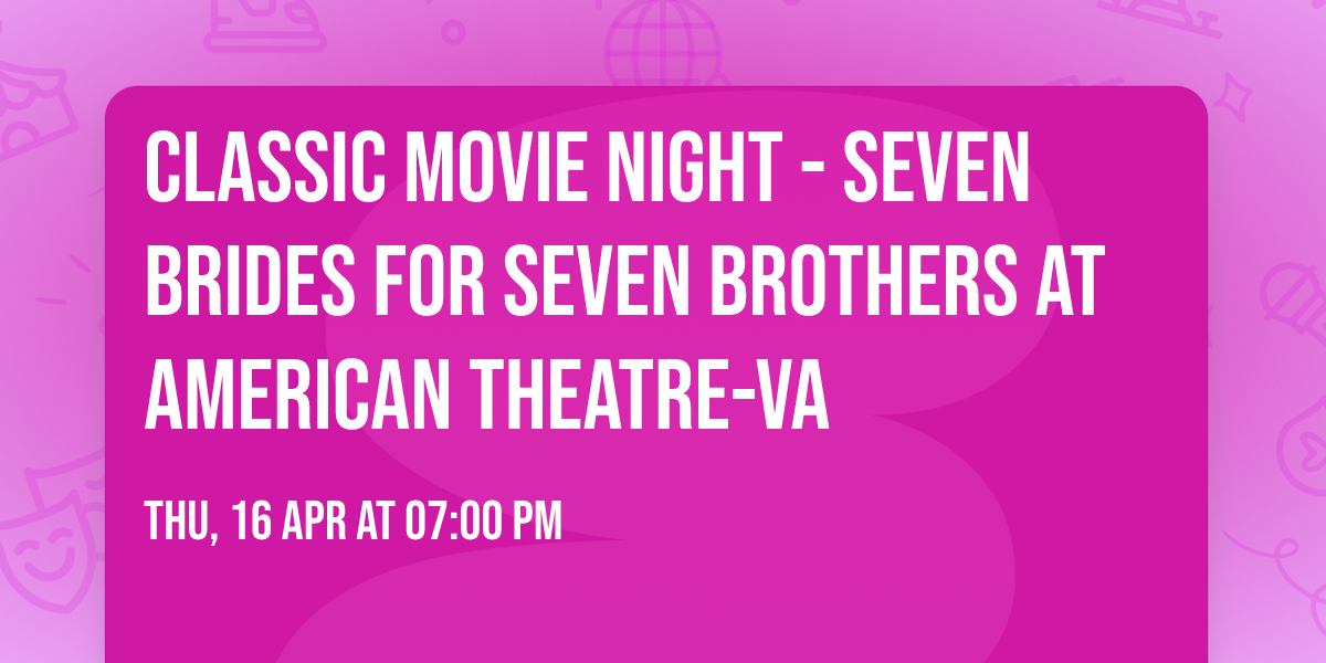 Classic Movie Night - Seven Brides for Seven Brothers at American Theatre-VA