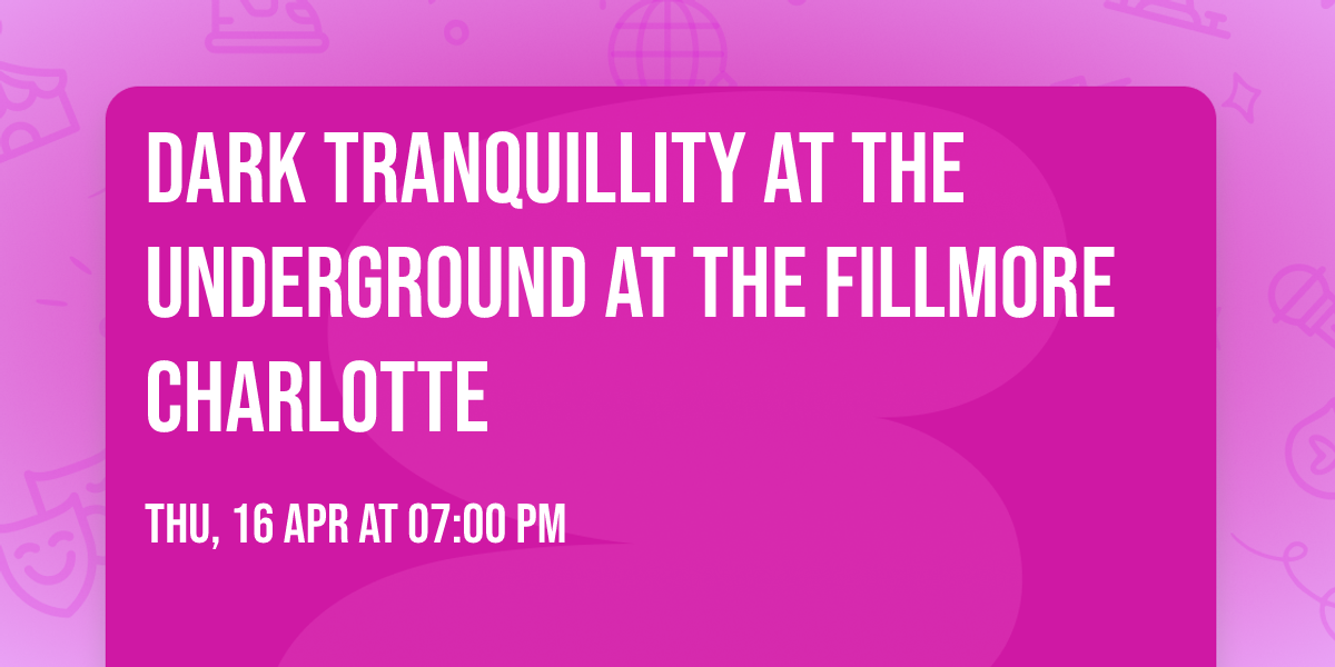 Dark Tranquillity at The Underground at The Fillmore Charlotte