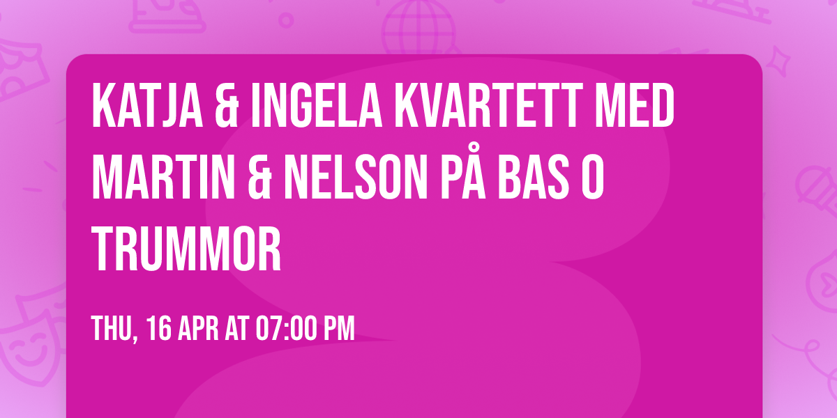 Katja & Ingela kvartett med Martin & Nelson p\u00e5 bas o trummor