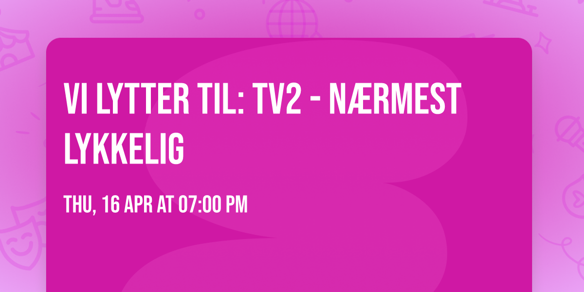 Vi lytter til: TV2 - N\u00e6rmest lykkelig