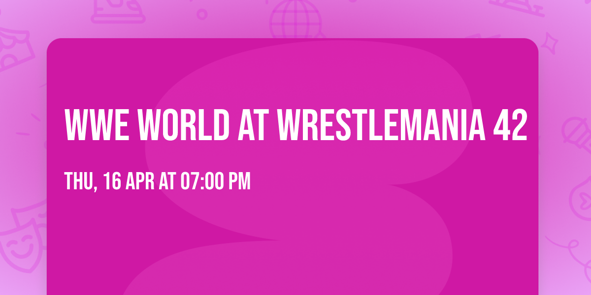 WWE World at Wrestlemania 42