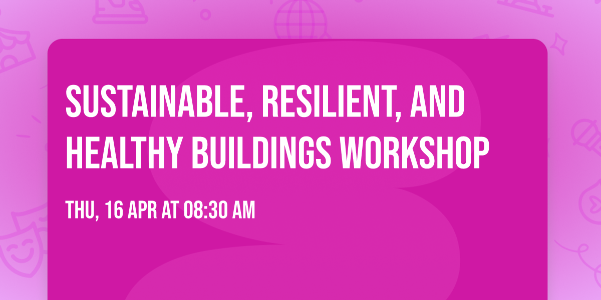 Sustainable, Resilient, and Healthy Buildings Workshop