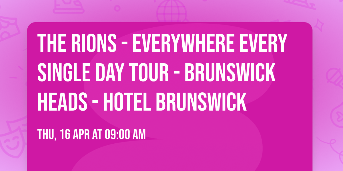 THE RIONS - EVERYWHERE EVERY SINGLE DAY TOUR - BRUNSWICK HEADS - HOTEL BRUNSWICK