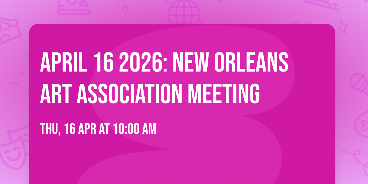 April 16 2026: New Orleans Art Association meeting