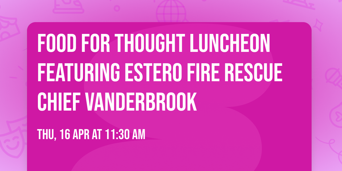Food for Thought Luncheon featuring Estero Fire Rescue Chief Vanderbrook
