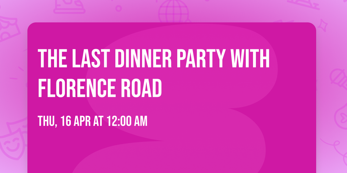 The Last Dinner Party with Florence Road
