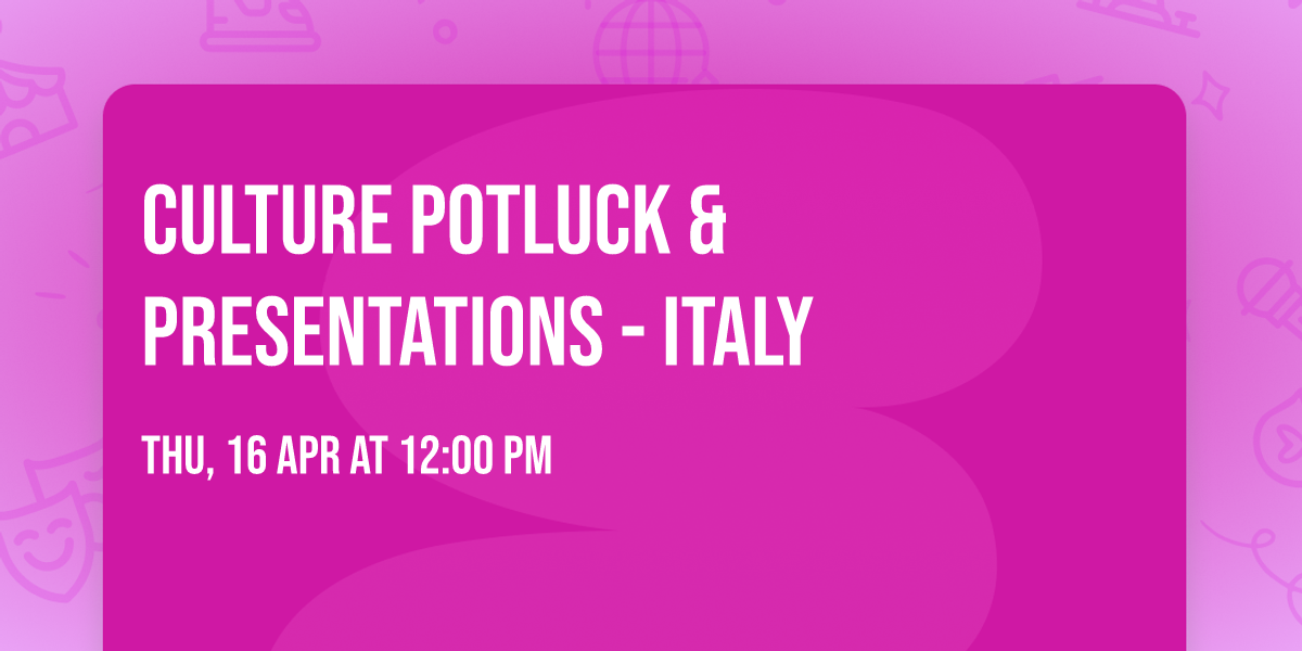 Culture Potluck & Presentations - \ud83c\uddee\ud83c\uddf9 Italy \ud83c\uddee\ud83c\uddf9