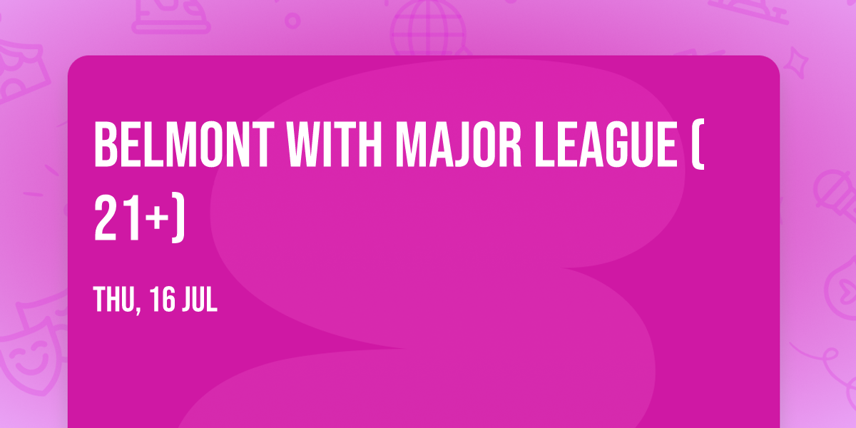 Belmont with Major League (21+)