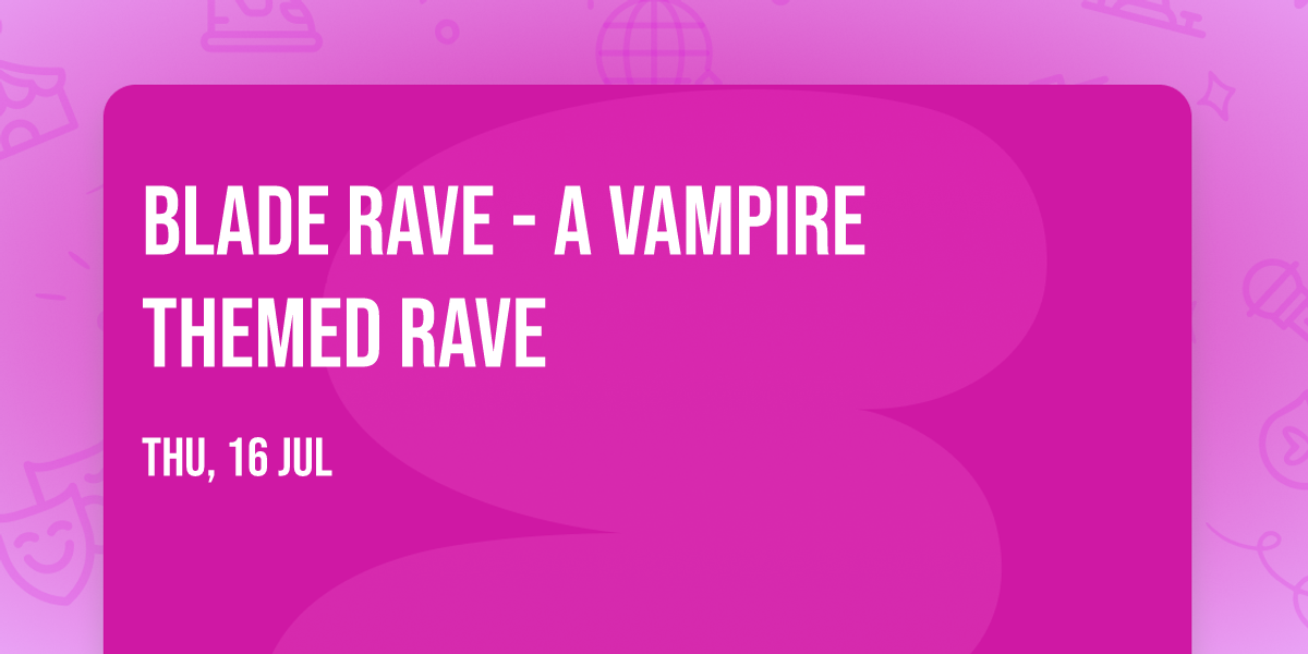 Blade Rave - A Vampire Themed Rave