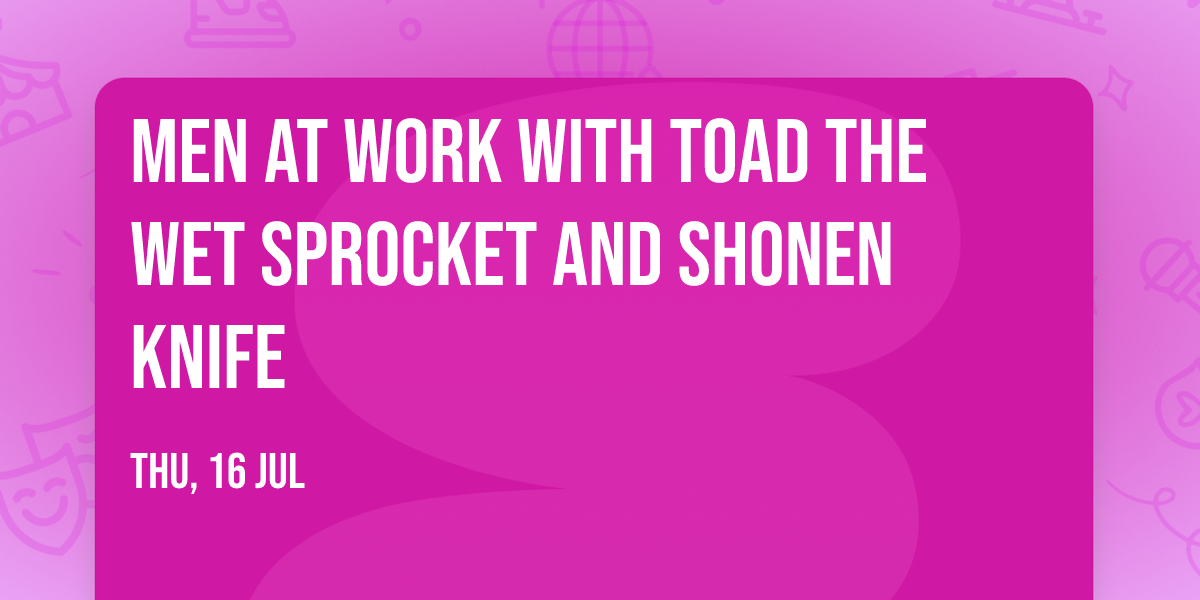 Men At Work with Toad the Wet Sprocket and Shonen Knife