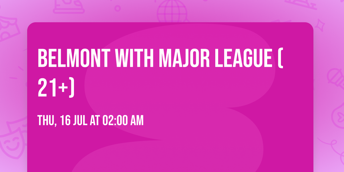 Belmont with Major League (21+)